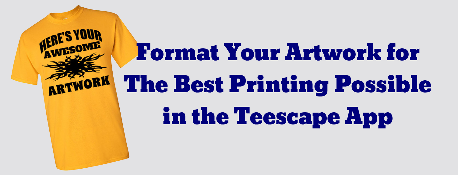 Formatting Artwork for The Teescape Fulfillment App
